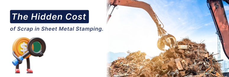 The Hidden Cost of Scrap in Sheet Metal Stamping- Why Every Manufacturer ShouldPay Attention? The Hidden Cost of Scrap in Sheet Metal Stamping- Why Every Manufacturer ShouldPay Attention?